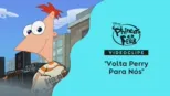 thumbnail - "Volta Perry Para Nós" | Phineas e Ferb: Através da 1ª e 2ª Dimensão
