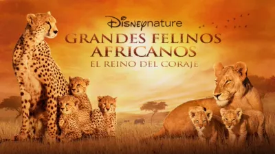 Grandes Felinos Africanos. El Reino del Coraje