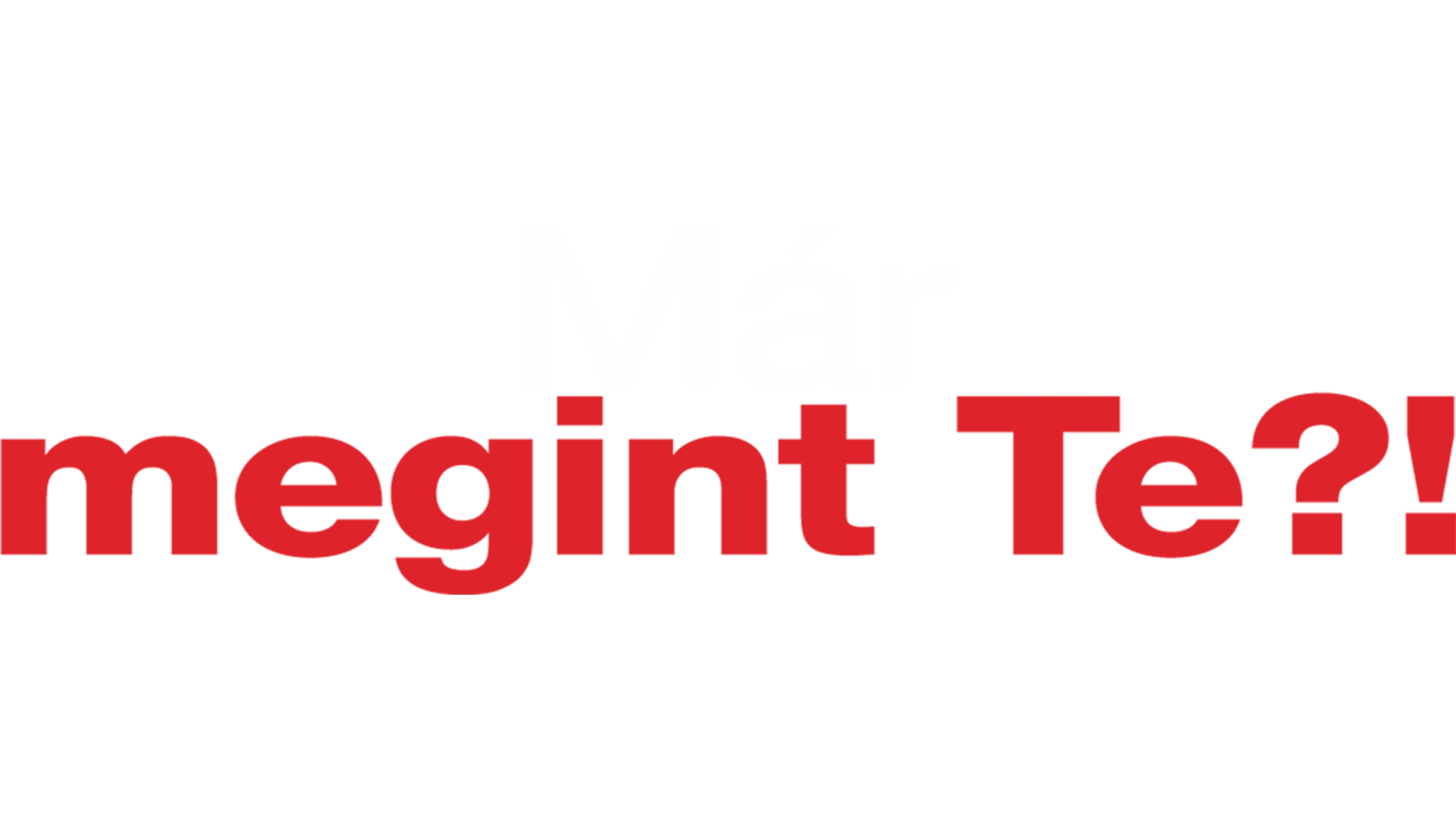 Már megint Te?!
