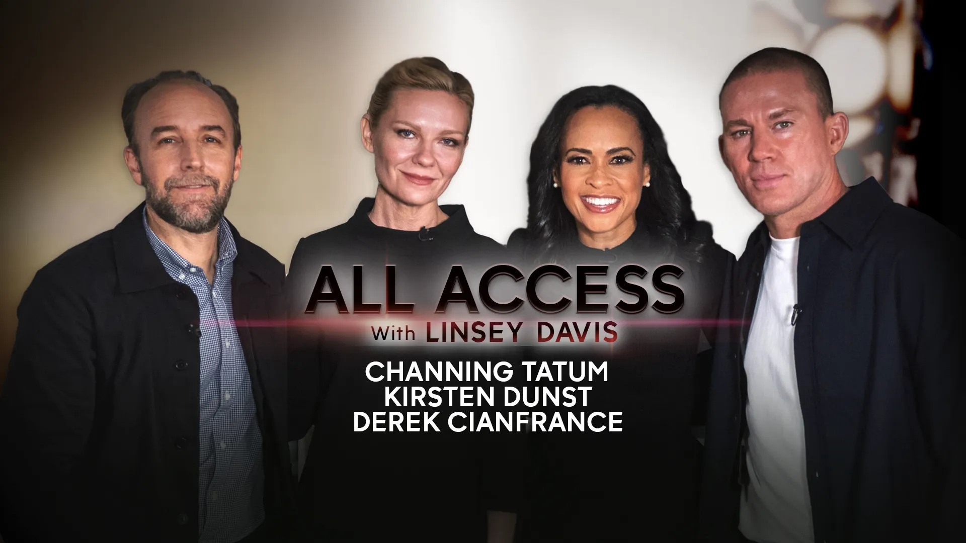 thumbnail - All Access with Linsey Davis: Channing Tatum, Kirsten Dunst & Derek Cianfrance 