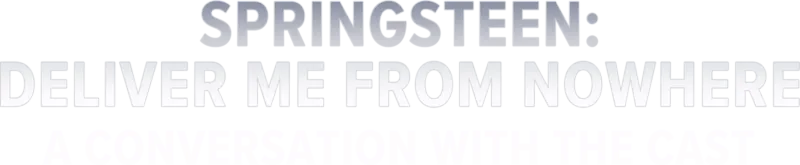 Springsteen: Deliver Me from Nowhere: A Conversation with the Ca