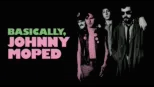 thumbnail - Basically, Johnny Moped