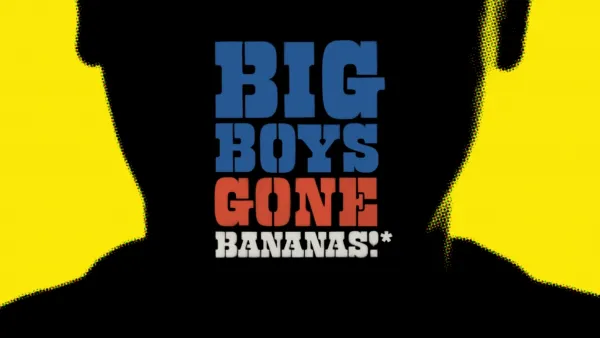 thumbnail - Big Boys Gone Bananas!*