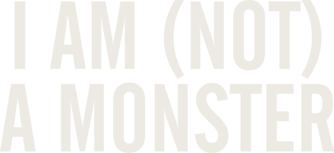 I Am (Not) a Monster