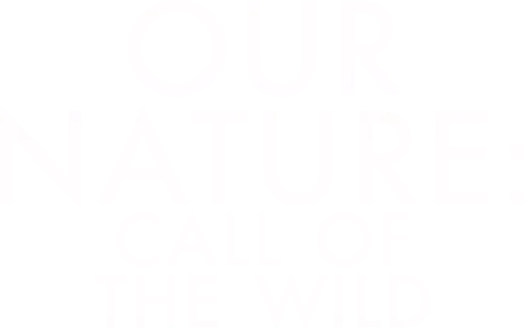 Our Nature: Call of the Wild
