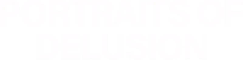 Portraits of Delusion