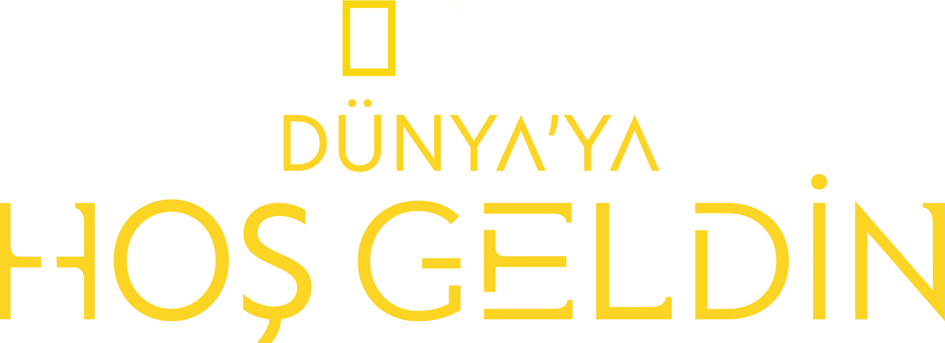 Dünya’ya Hoş Geldin