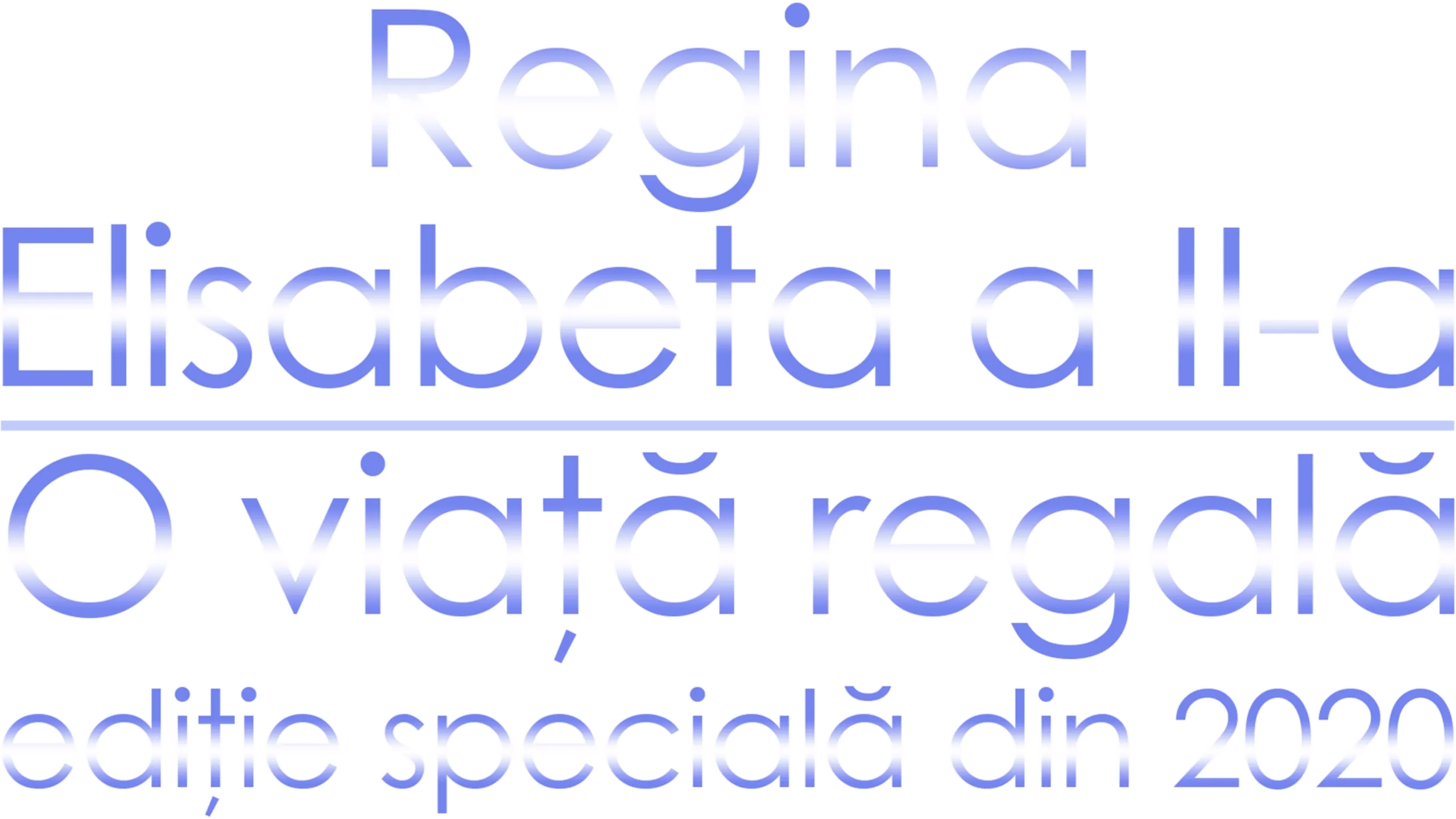 Regina Elisabeta a II-a: O viață regală - ediție specială din 2020