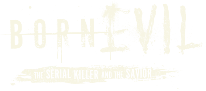 Born Evil: The Serial Killer and the Savior