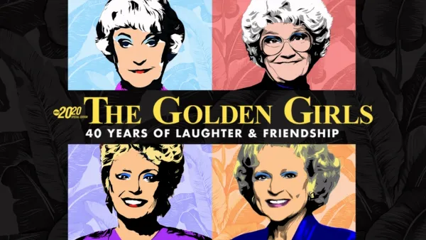 thumbnail - The Golden Girls: 40 Years of Laughter & Friendship — Special Ed