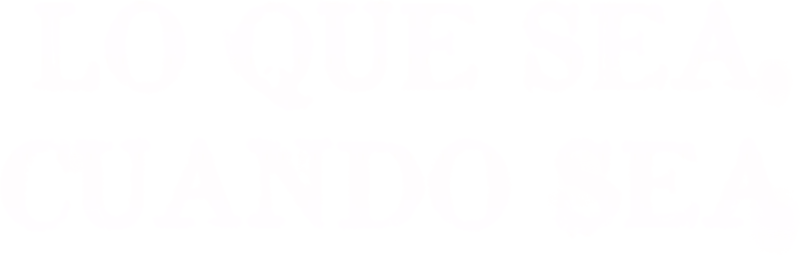 Lo que sea, cuando sea