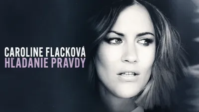 Caroline Flacková: Hľadanie pravdy