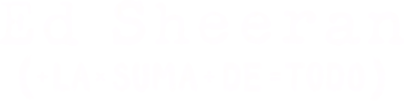 Ed Sheeran: la suma de todo