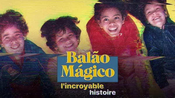 thumbnail - Balão Mágico : l'incroyable histoire