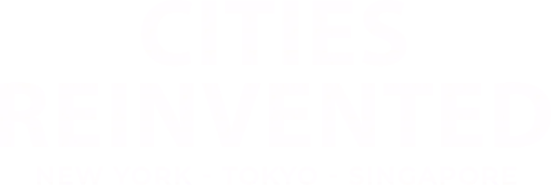 Cities Reinvented New York - Tokyo - Singapore