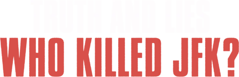 Truth and Lies: Who Killed JFK?
