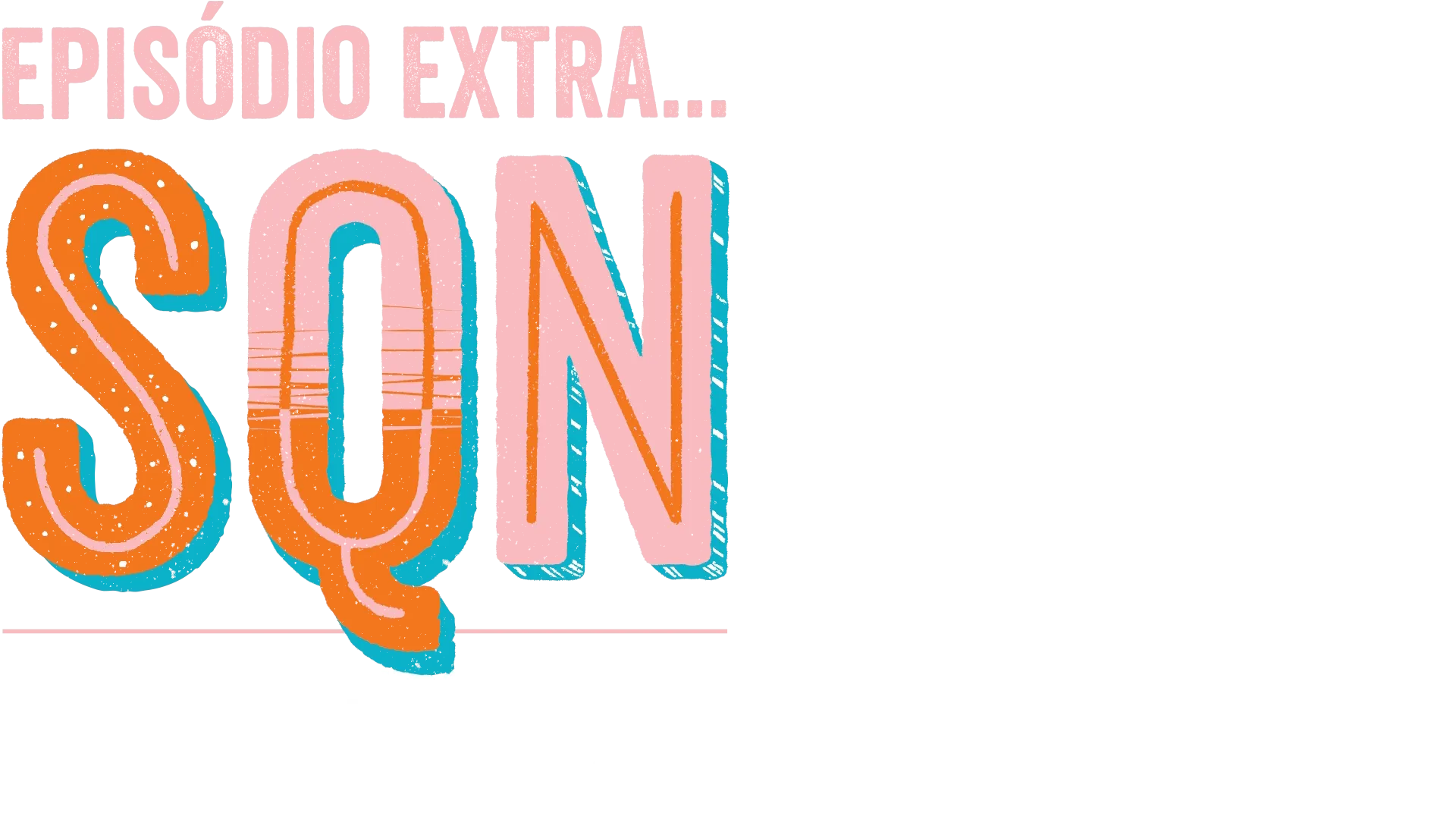 Episódio Extra… SQN: Nos Bastidores de Tudo Igual