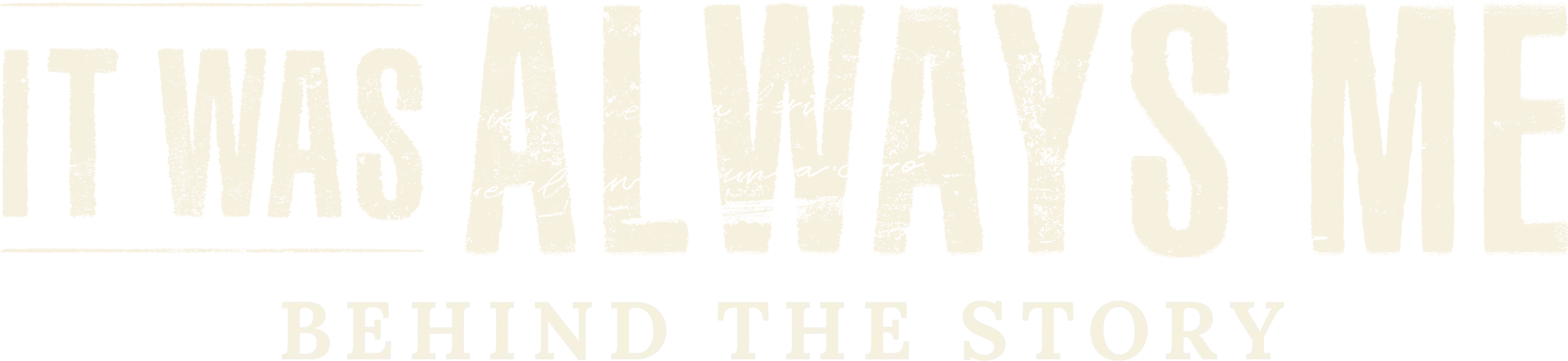 It Was Always Me: Behind the Story