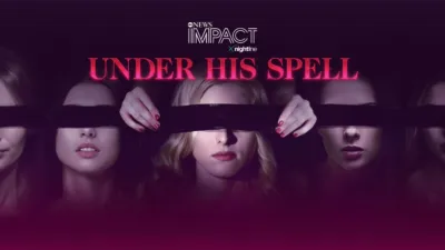 IMPACT x Nightline: Under His Spell  