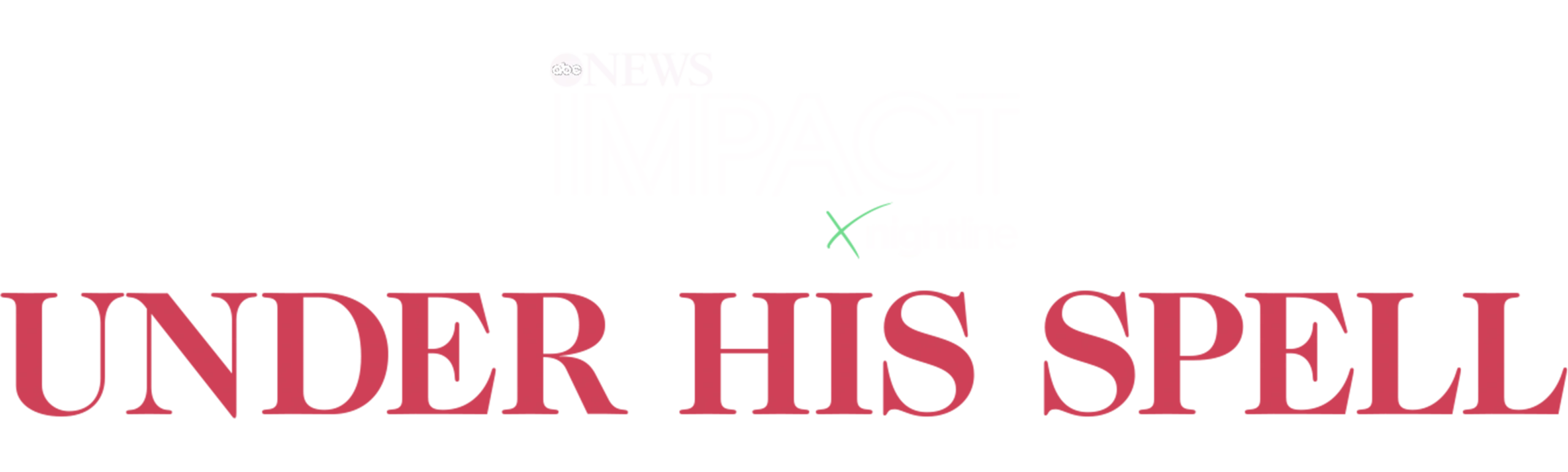 IMPACT x Nightline: Under His Spell  