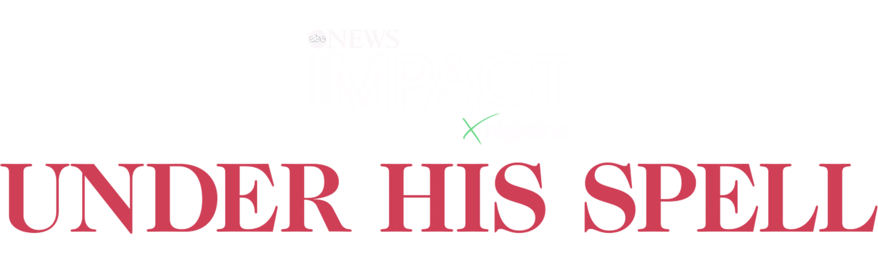 ⁦IMPACT x Nightline: Under His Spell  ⁩