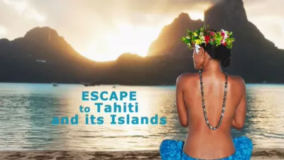 Escape to Tahiti and Her Islands