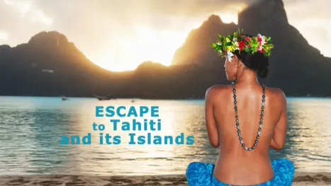 thumbnail - Escape to Tahiti and Her Islands