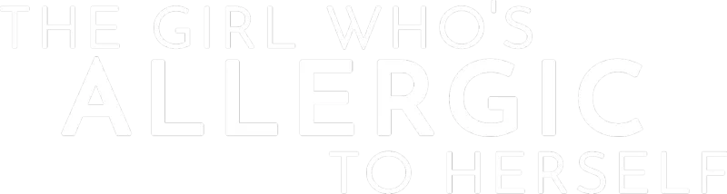 The Girl Who’s Allergic to Herself