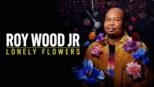 thumbnail - Roy Wood Jr.: Lonely Flowers
