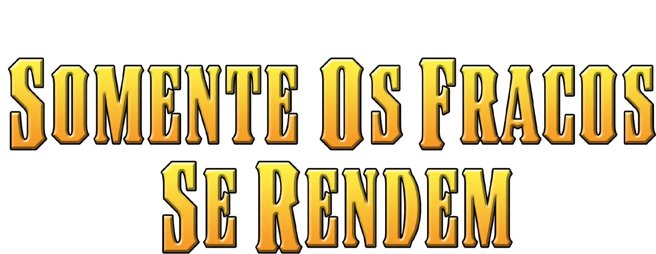 Somente os Fracos se Rendem