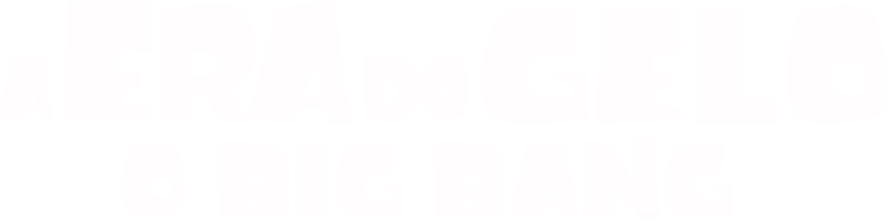 A Era do Gelo: O Big Bang