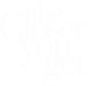 The Closer You Get