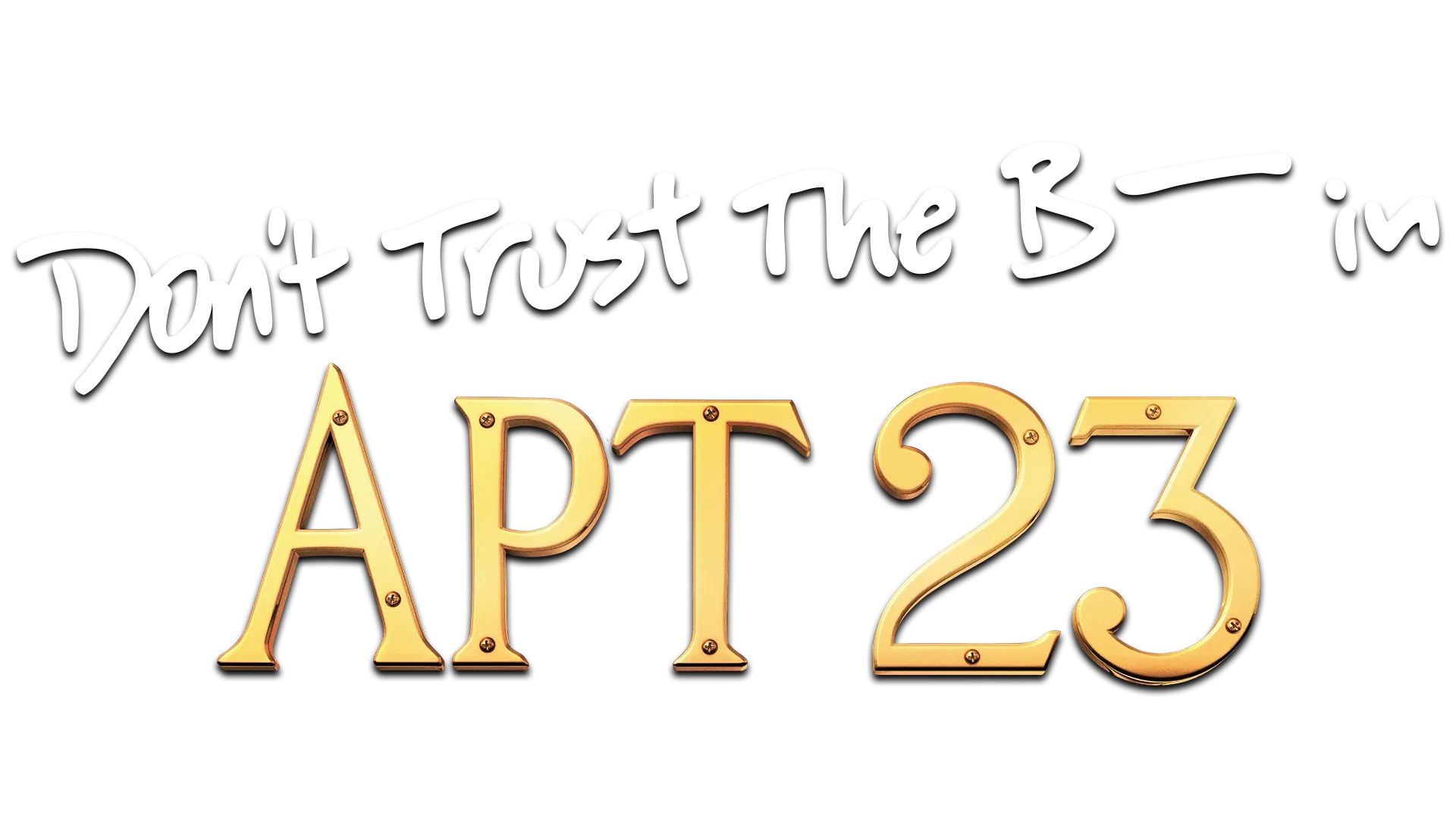 Don't Trust the B---- In Apartment 23