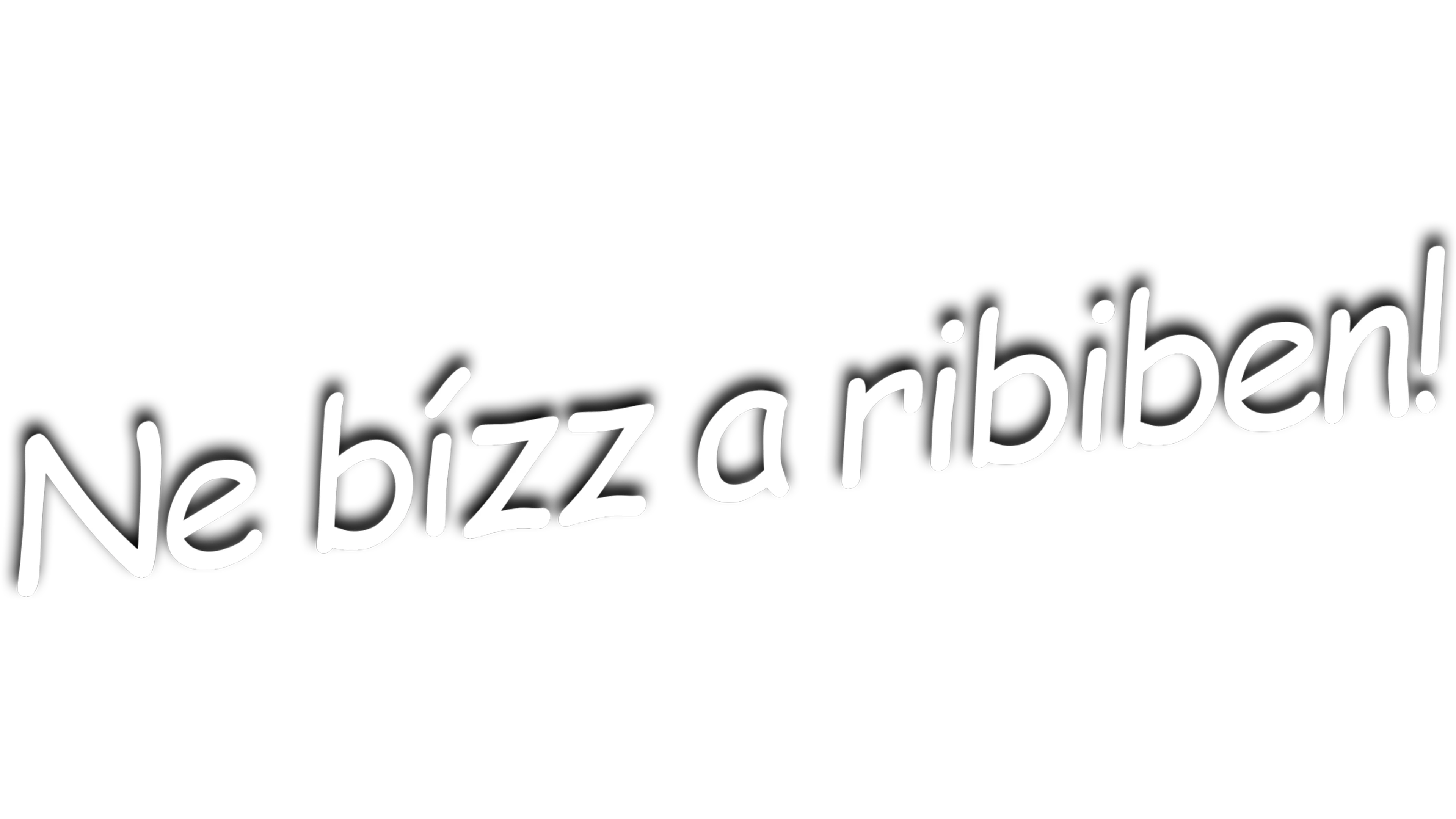 Ne bízz a 23-asban lakó p-ában! / Ne bízz a ribiben!