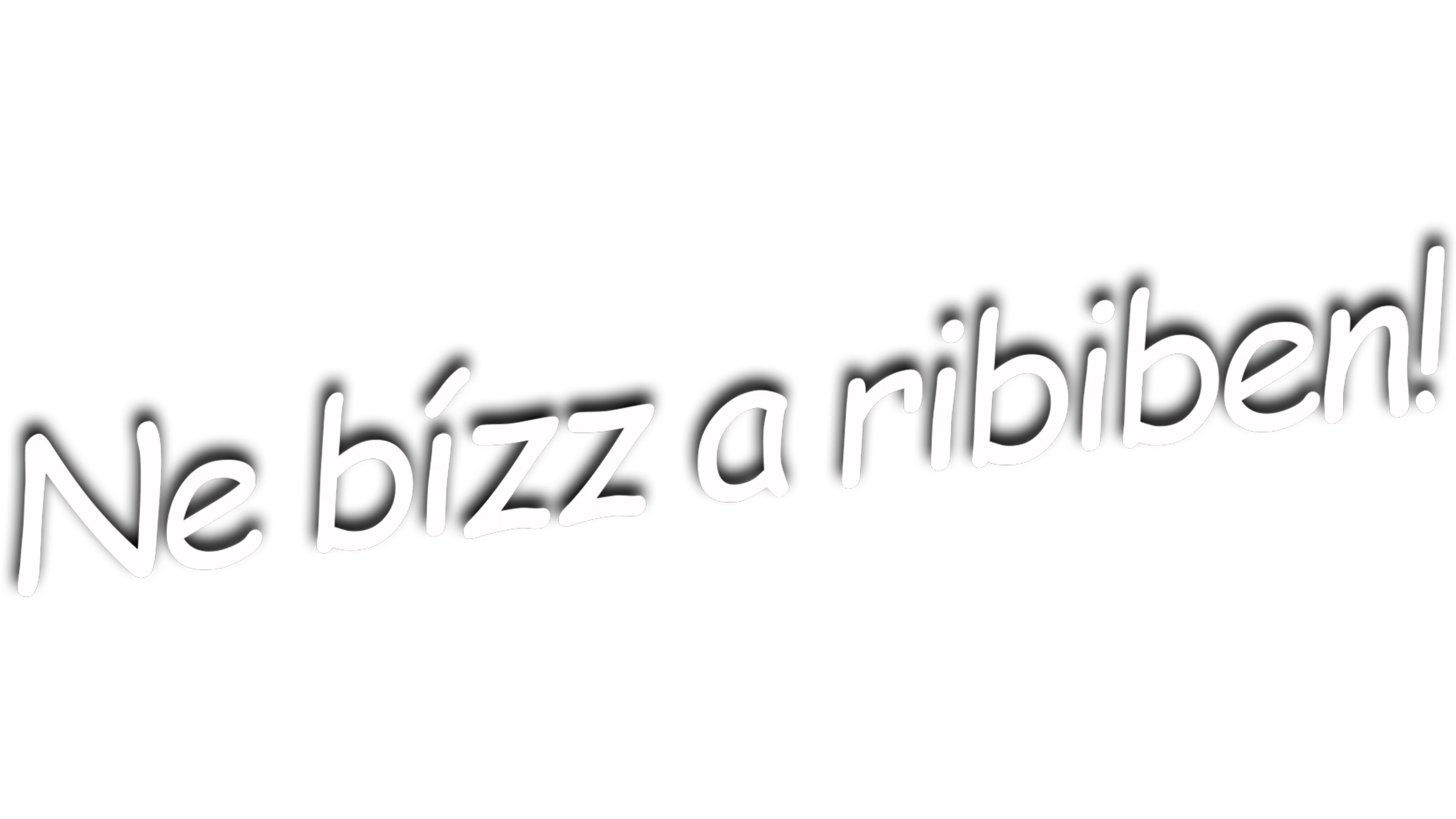 Ne bízz a 23-asban lakó p-ában! / Ne bízz a ribiben!