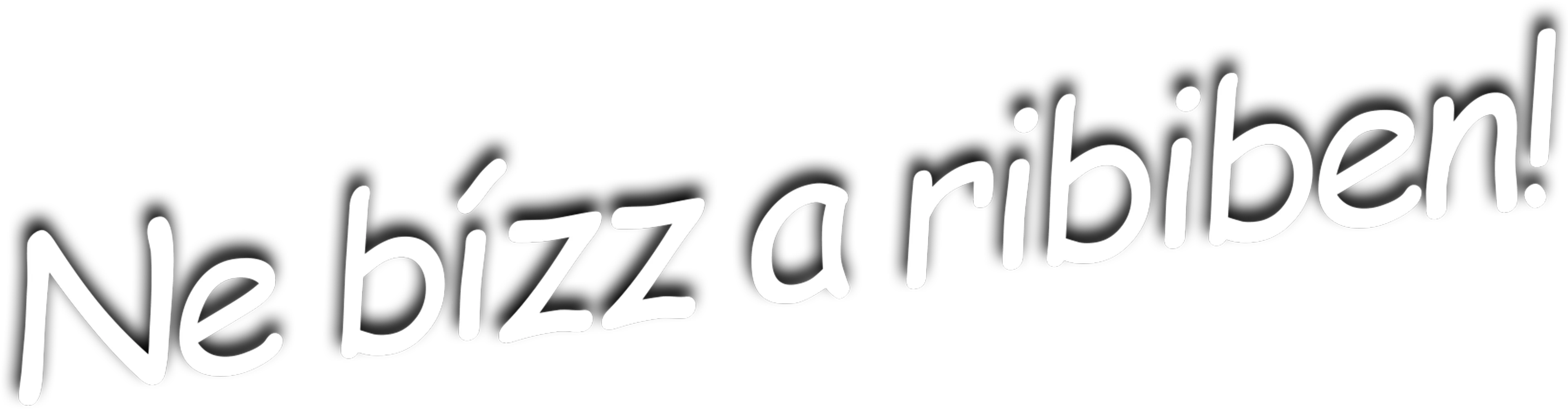 Ne bízz a 23-asban lakó p-ában! / Ne bízz a ribiben!