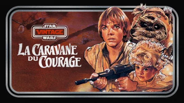 thumbnail - Star Wars Vintage : La caravane du courage