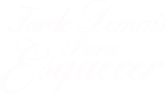 Tarde Demais Para Esquecer