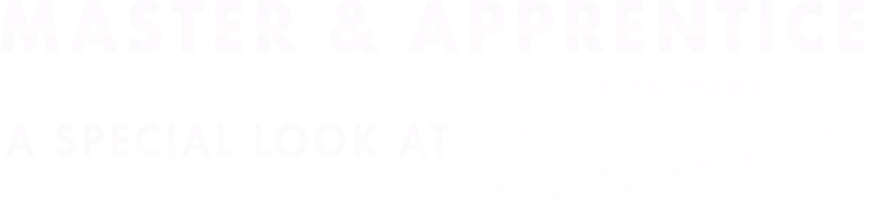 Master & Apprentice: A Special Look at Ahsoka