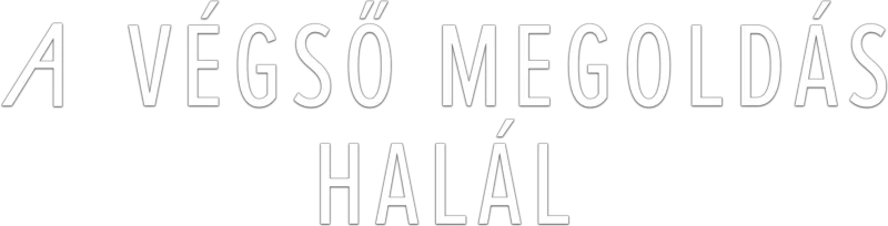 A végső megoldás: Halál