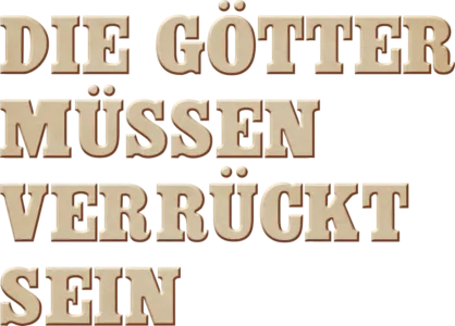 Die Götter müssen verrückt sein