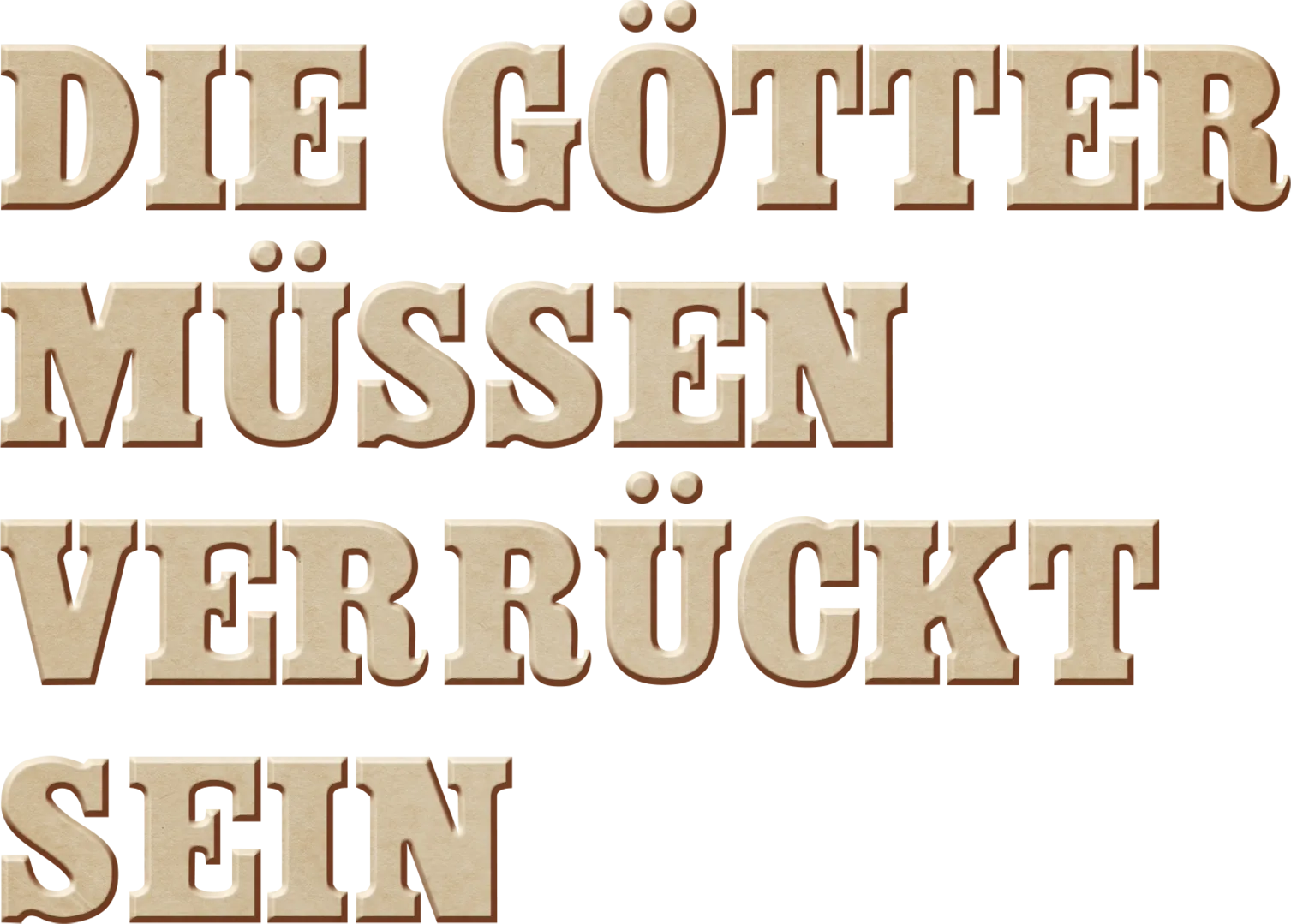 Die Götter müssen verrückt sein