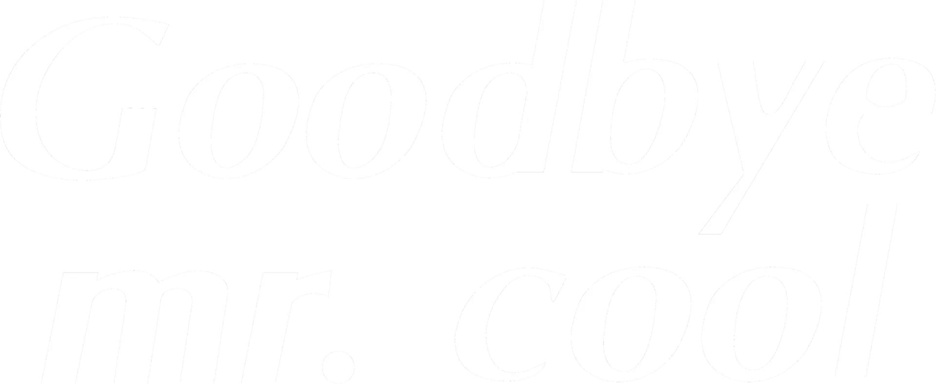 Goodbye  Mr. Cool