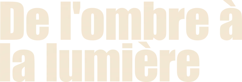 De l'ombre à la lumière