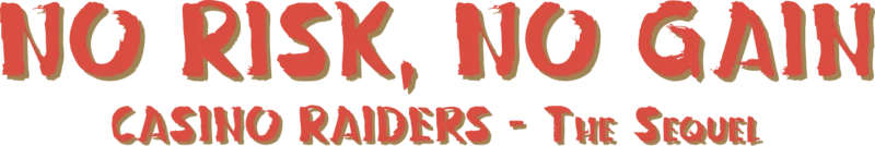 Casino Raiders - The Sequel (No Risk, No Gain)