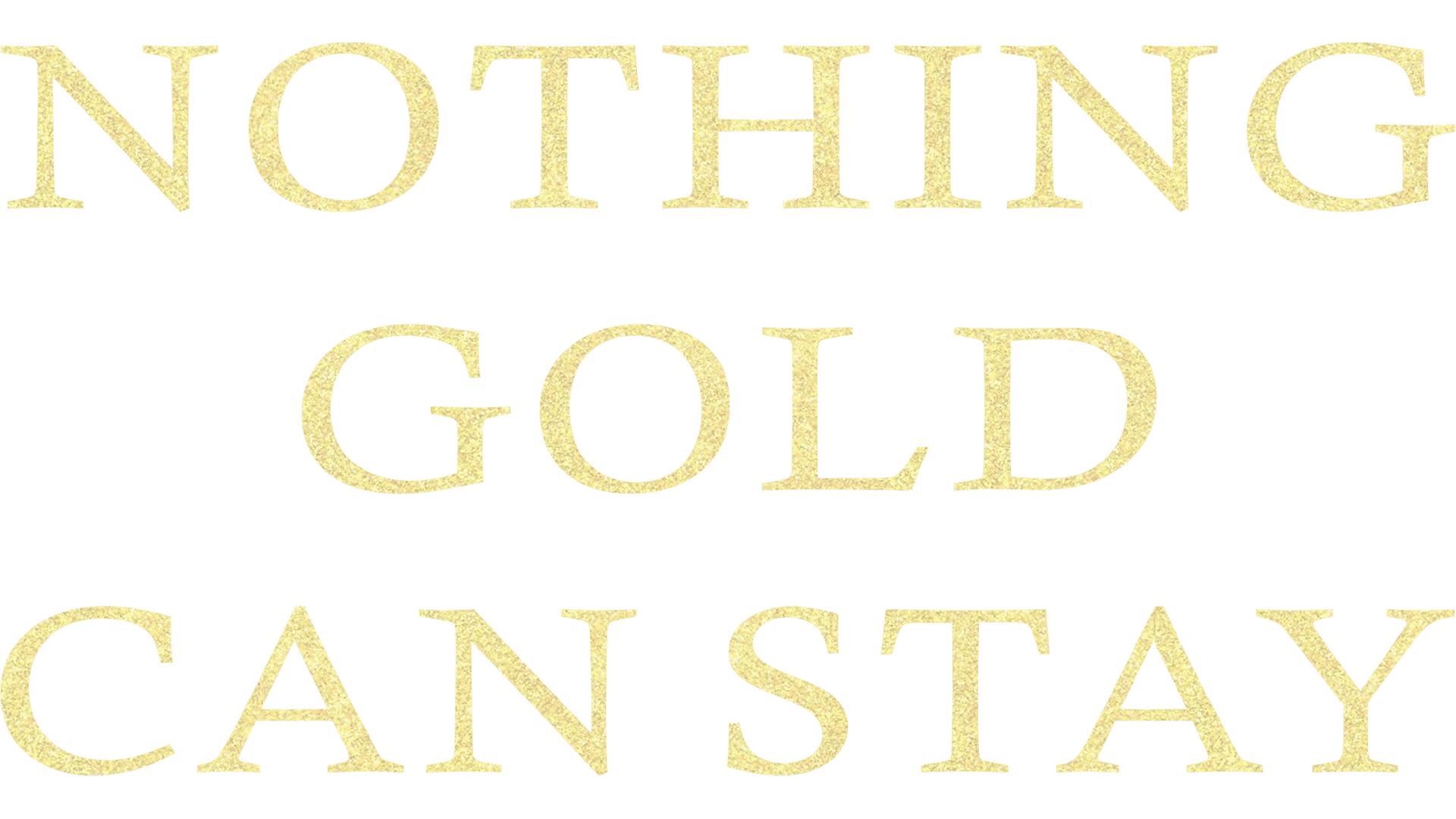 Nothing Gold Can Stay