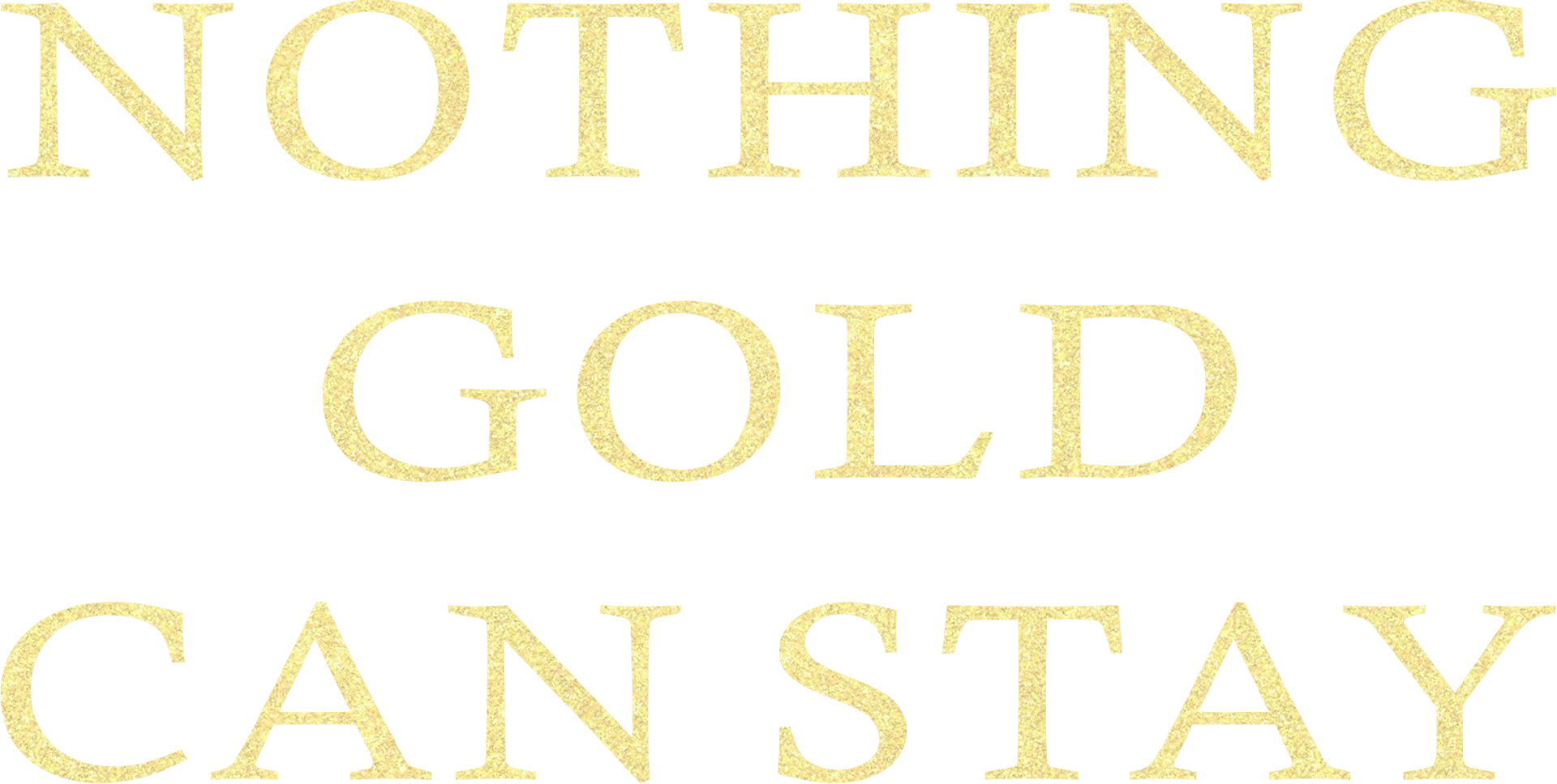 Nothing Gold Can Stay
