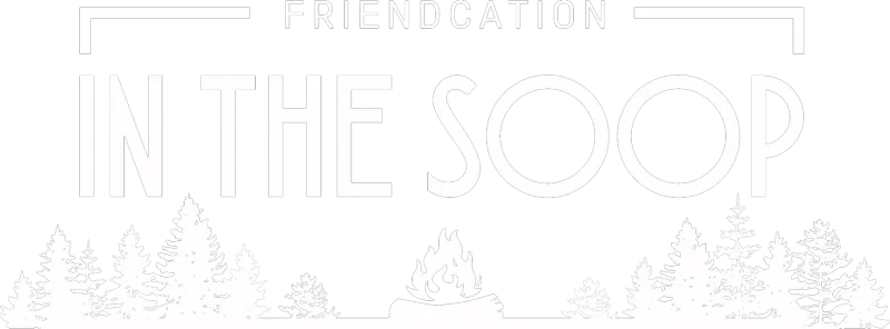 IN THE SOOP: Friendcation