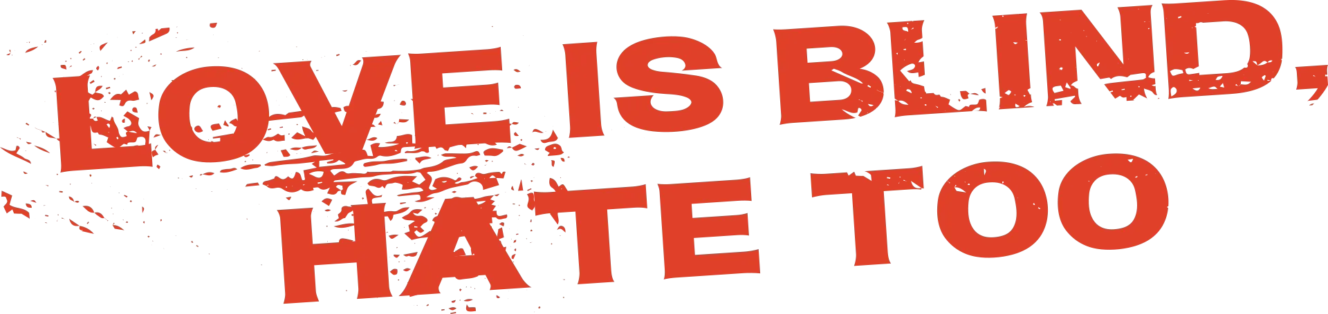 Love is Blind, Hate Too