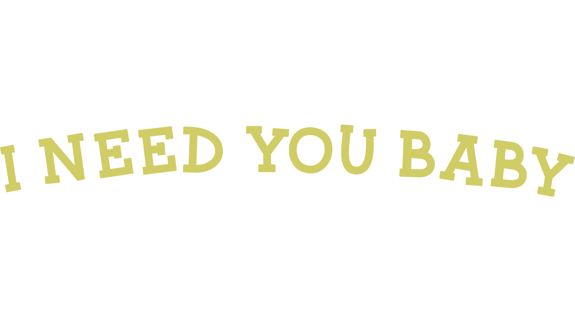 I Need You Baby